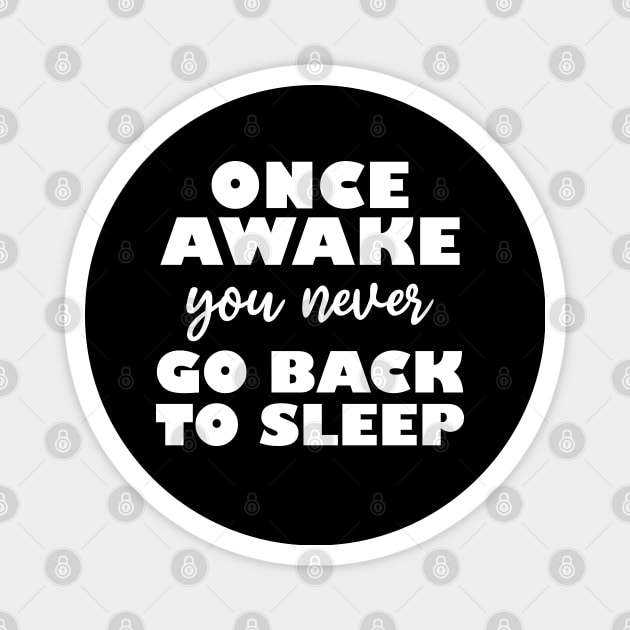 once awake you never go back to sleep Magnet by teestaan